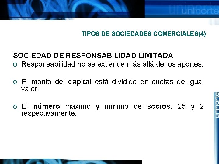 TIPOS DE SOCIEDADES COMERCIALES(4) SOCIEDAD DE RESPONSABILIDAD LIMITADA o Responsabilidad no se extiende más