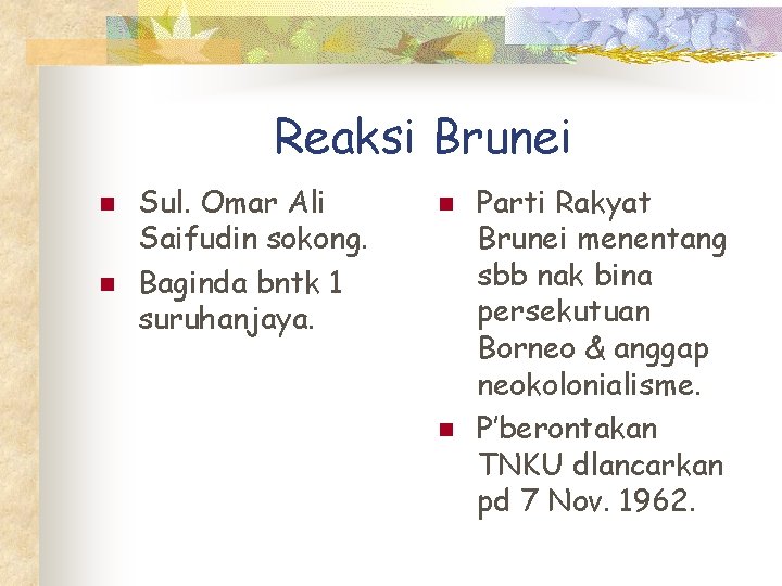 Reaksi Brunei n n Sul. Omar Ali Saifudin sokong. Baginda bntk 1 suruhanjaya. n