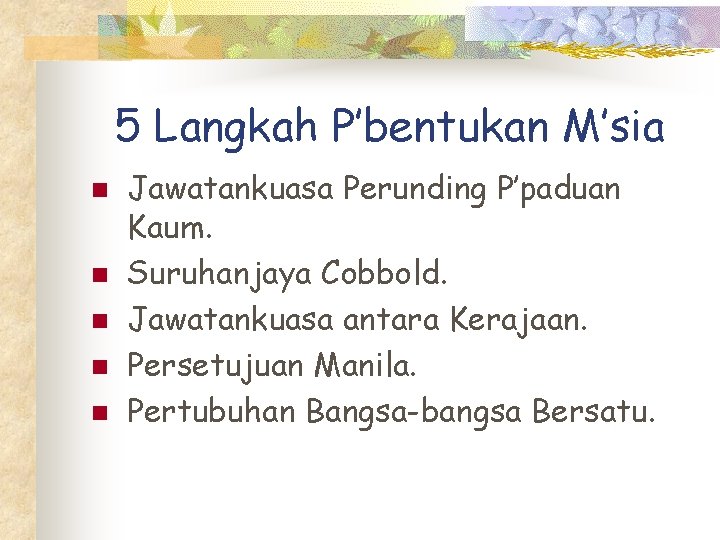 5 Langkah P’bentukan M’sia n n n Jawatankuasa Perunding P’paduan Kaum. Suruhanjaya Cobbold. Jawatankuasa