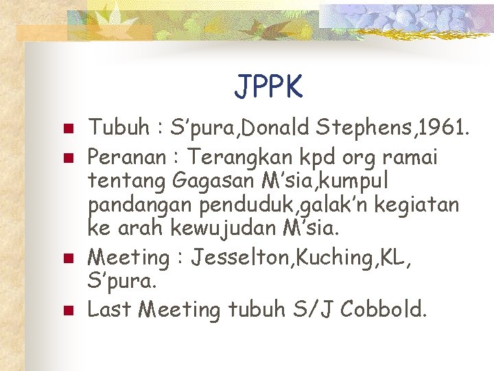 JPPK n n Tubuh : S’pura, Donald Stephens, 1961. Peranan : Terangkan kpd org