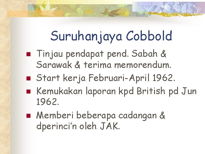 Suruhanjaya Cobbold n n Tinjau pendapat pend. Sabah & Sarawak & terima memorendum. Start