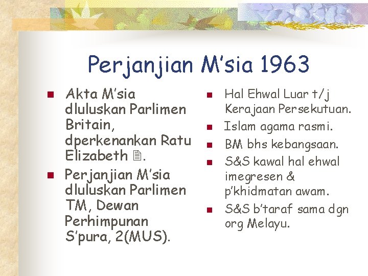 Perjanjian M’sia 1963 n n Akta M’sia dluluskan Parlimen Britain, dperkenankan Ratu Elizabeth 2.