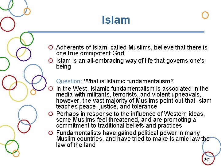 Islam Adherents of Islam, called Muslims, believe that there is one true omnipotent God