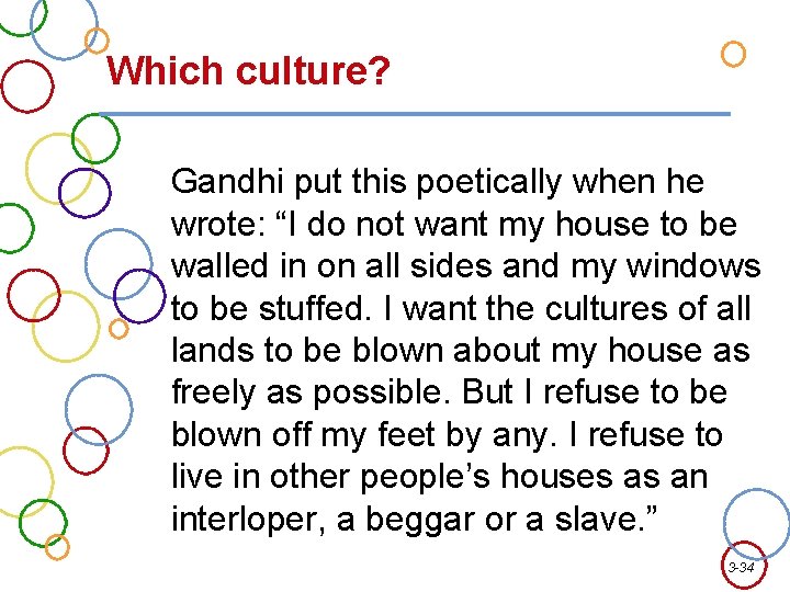 Which culture? Gandhi put this poetically when he wrote: “I do not want my