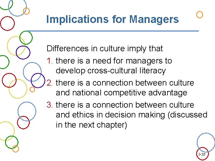 Implications for Managers Differences in culture imply that 1. there is a need for