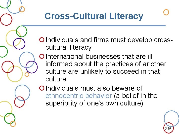 Cross-Cultural Literacy Individuals and firms must develop crosscultural literacy International businesses that are ill