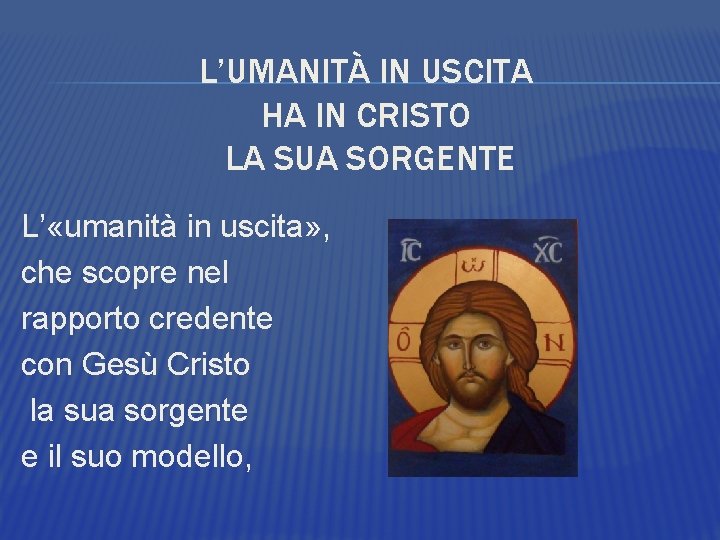 L’UMANITÀ IN USCITA HA IN CRISTO LA SUA SORGENTE L’ «umanità in uscita» ,