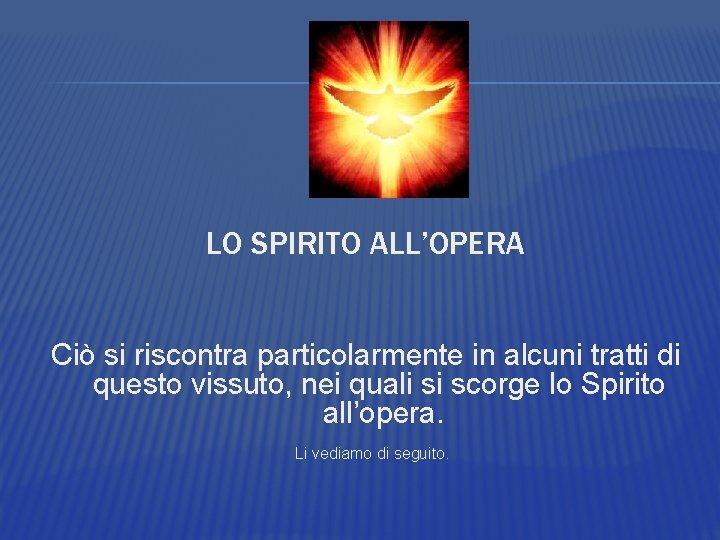 LO SPIRITO ALL’OPERA Ciò si riscontra particolarmente in alcuni tratti di questo vissuto, nei