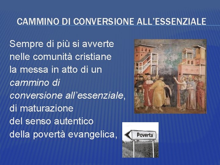 CAMMINO DI CONVERSIONE ALL’ESSENZIALE Sempre di più si avverte nelle comunità cristiane la messa