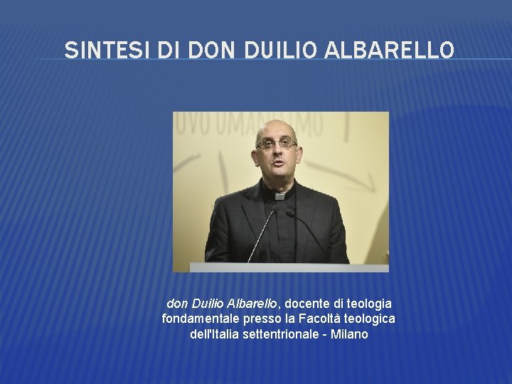 SINTESI DI DON DUILIO ALBARELLO don Duilio Albarello, docente di teologia fondamentale presso la