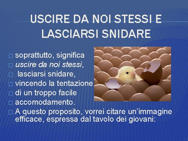 USCIRE DA NOI STESSI E LASCIARSI SNIDARE � soprattutto, significa � uscire da noi