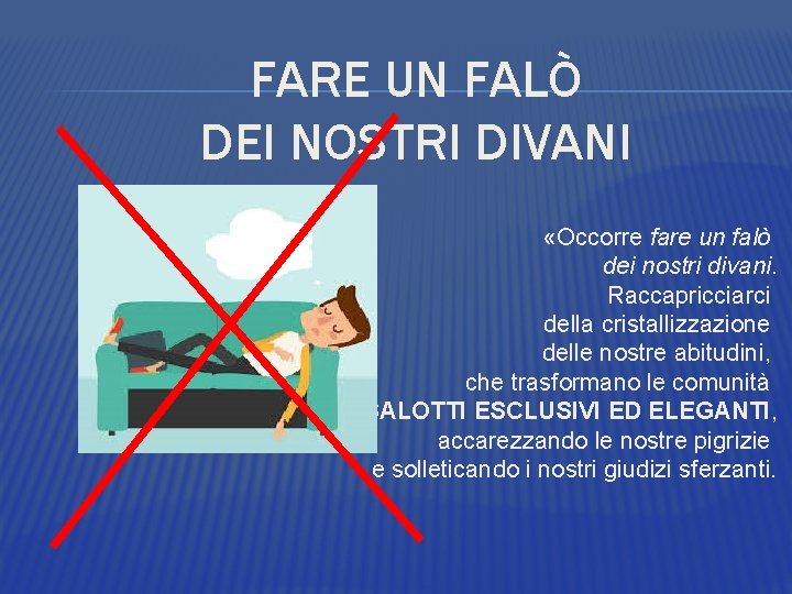 FARE UN FALÒ DEI NOSTRI DIVANI «Occorre fare un falò dei nostri divani. Raccapricciarci