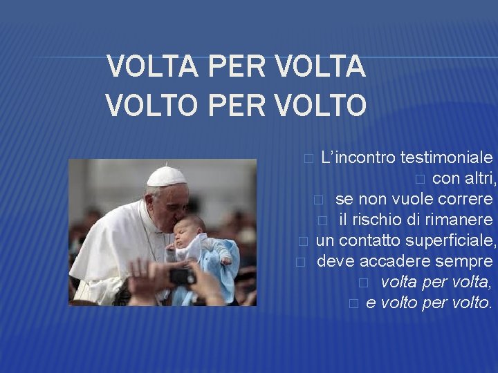 VOLTA PER VOLTA VOLTO PER VOLTO L’incontro testimoniale � con altri, � se non