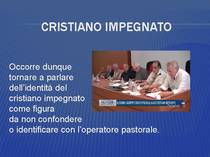 CRISTIANO IMPEGNATO Occorre dunque tornare a parlare dell’identità del cristiano impegnato come figura da