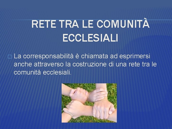 RETE TRA LE COMUNITÀ ECCLESIALI � La corresponsabilità è chiamata ad esprimersi anche attraverso