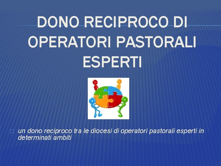 DONO RECIPROCO DI OPERATORI PASTORALI ESPERTI � un dono reciproco tra le diocesi di