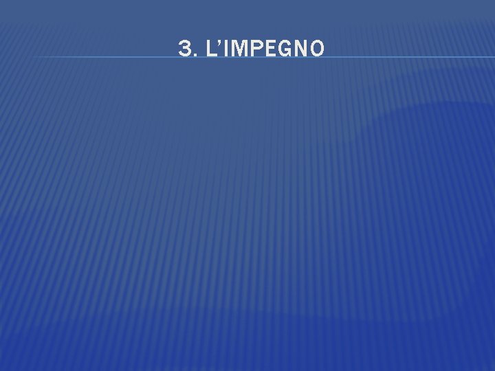 3. L’IMPEGNO 