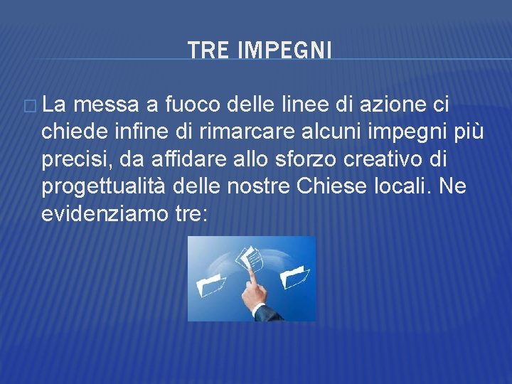 TRE IMPEGNI � La messa a fuoco delle linee di azione ci chiede infine