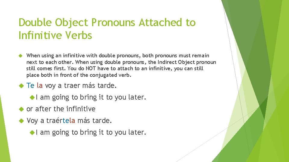 Double Object Pronouns Attached to Infinitive Verbs When using an infinitive with double pronouns,