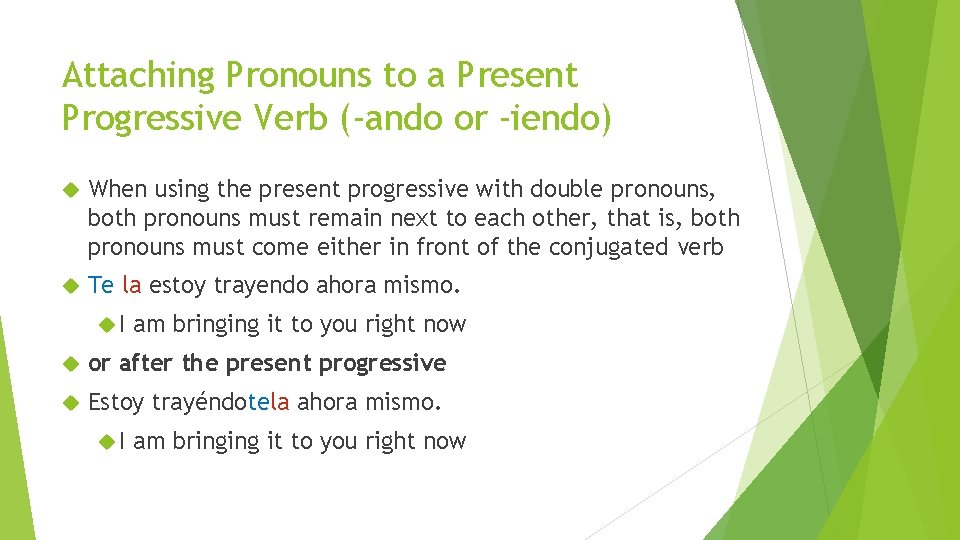 Attaching Pronouns to a Present Progressive Verb (-ando or -iendo) When using the present