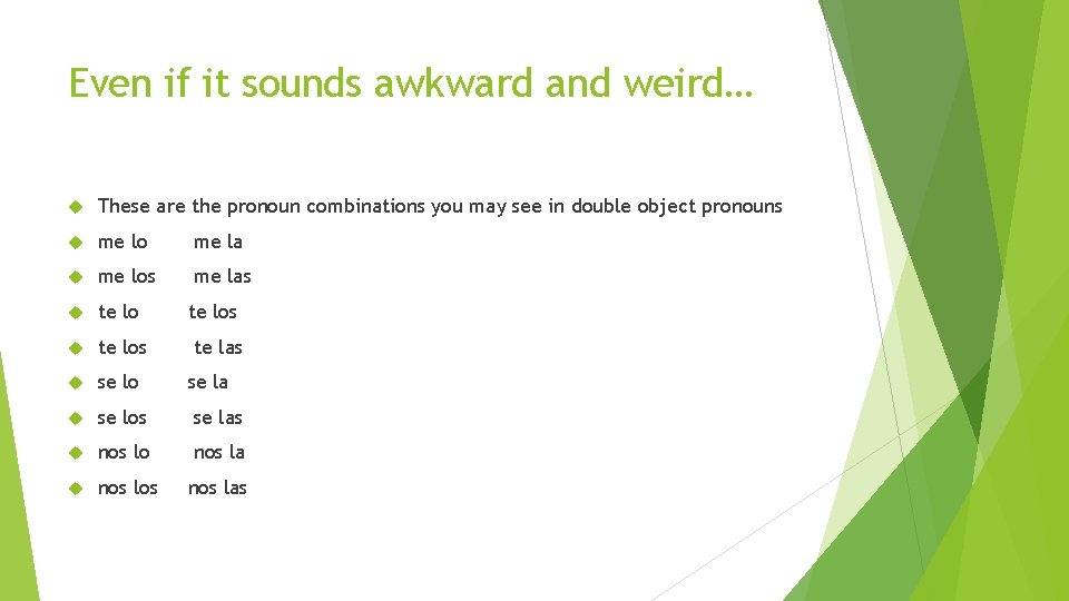 Even if it sounds awkward and weird… These are the pronoun combinations you may