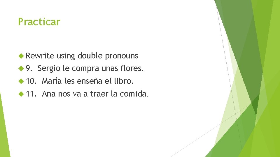 Practicar Rewrite 9. using double pronouns Sergio le compra unas flores. 10. María les