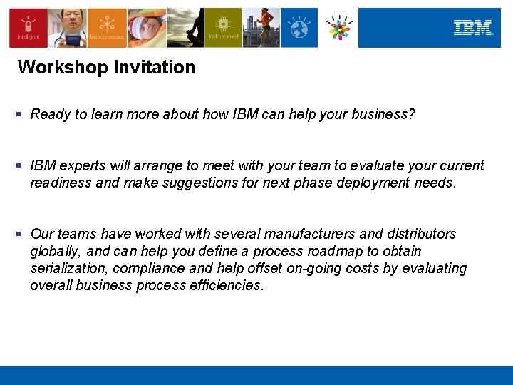 Workshop Invitation § Ready to learn more about how IBM can help your business? Workshop Invitation § Ready to learn more about how IBM can help your business?