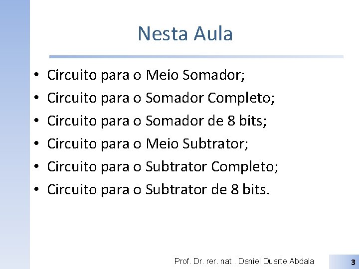 Nesta Aula • • • Circuito para o Meio Somador; Circuito para o Somador