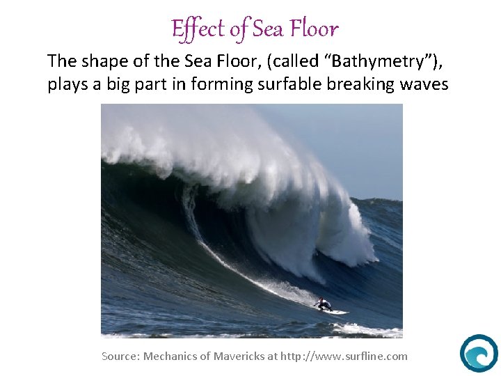 Effect of Sea Floor The shape of the Sea Floor, (called “Bathymetry”), plays a