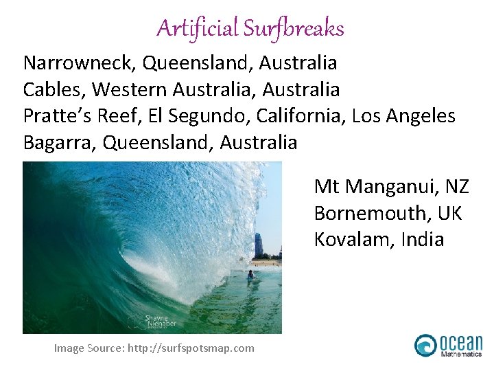 Artificial Surfbreaks Narrowneck, Queensland, Australia Cables, Western Australia, Australia Pratte’s Reef, El Segundo, California,