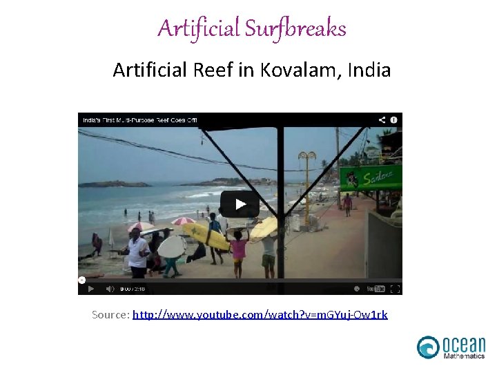 Artificial Surfbreaks Artificial Reef in Kovalam, India Source: http: //www. youtube. com/watch? v=m. GYuj-Ow