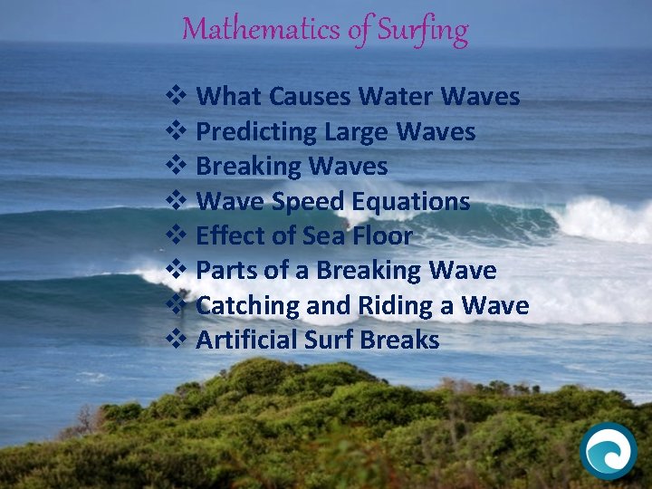 Mathematics of Surfing v What Causes Water Waves v Predicting Large Waves v Breaking