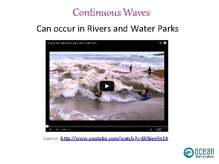 Continuous Waves Can occur in Rivers and Water Parks Source: http: //www. youtube. com/watch?