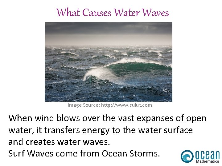 What Causes Water Waves Image Source: http: //www. culut. com When wind blows over