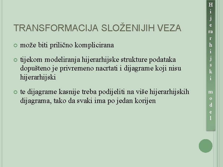 TRANSFORMACIJA SLOŽENIJIH VEZA može biti prilično komplicirana tijekom modeliranja hijerarhijske strukture podataka dopušteno je