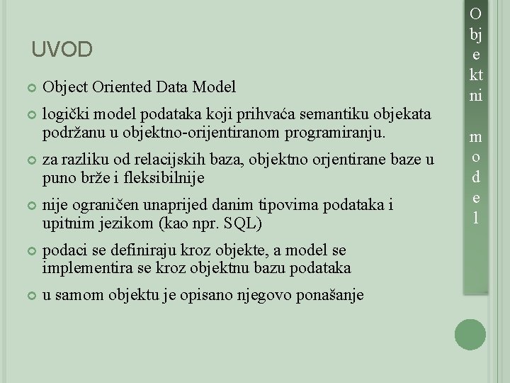 UVOD Object Oriented Data Model logički model podataka koji prihvaća semantiku objekata podržanu u