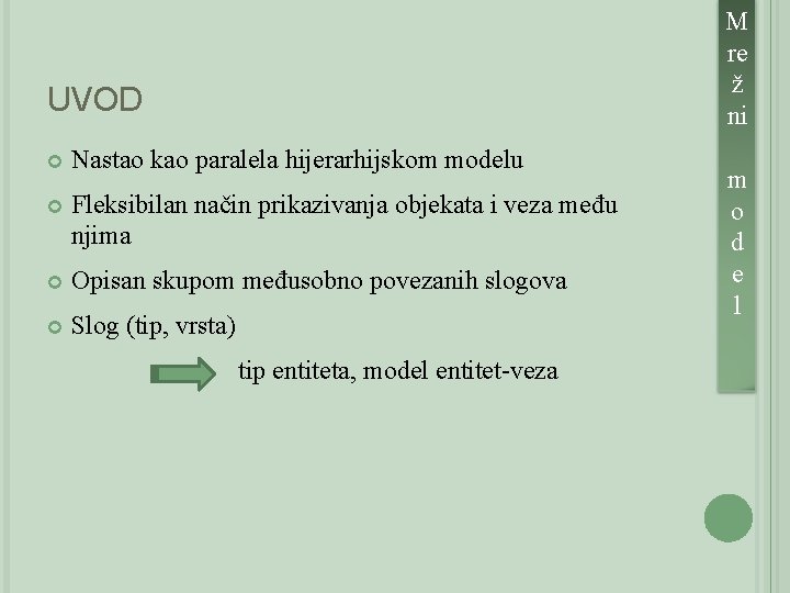 UVOD Nastao kao paralela hijerarhijskom modelu Fleksibilan način prikazivanja objekata i veza među njima