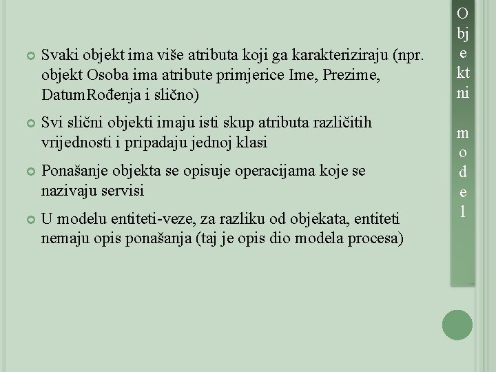  Svaki objekt ima više atributa koji ga karakteriziraju (npr. objekt Osoba ima atribute