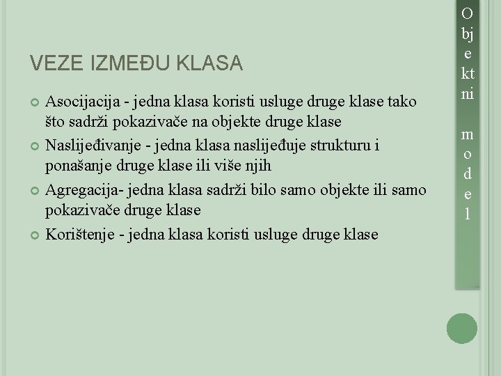 VEZE IZMEĐU KLASA Asocija - jedna klasa koristi usluge druge klase tako što sadrži