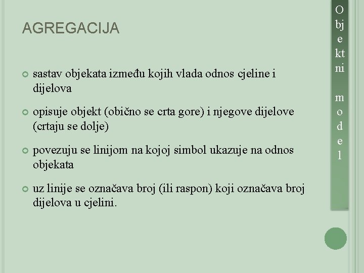 AGREGACIJA sastav objekata između kojih vlada odnos cjeline i dijelova opisuje objekt (obično se