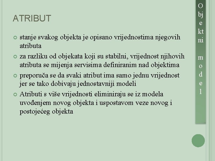 ATRIBUT stanje svakog objekta je opisano vrijednostima njegovih atributa za razliku od objekata koji