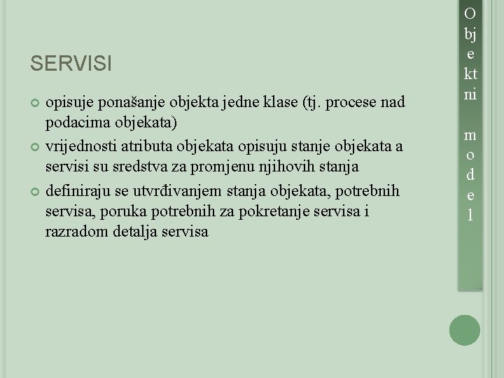 SERVISI opisuje ponašanje objekta jedne klase (tj. procese nad podacima objekata) vrijednosti atributa objekata