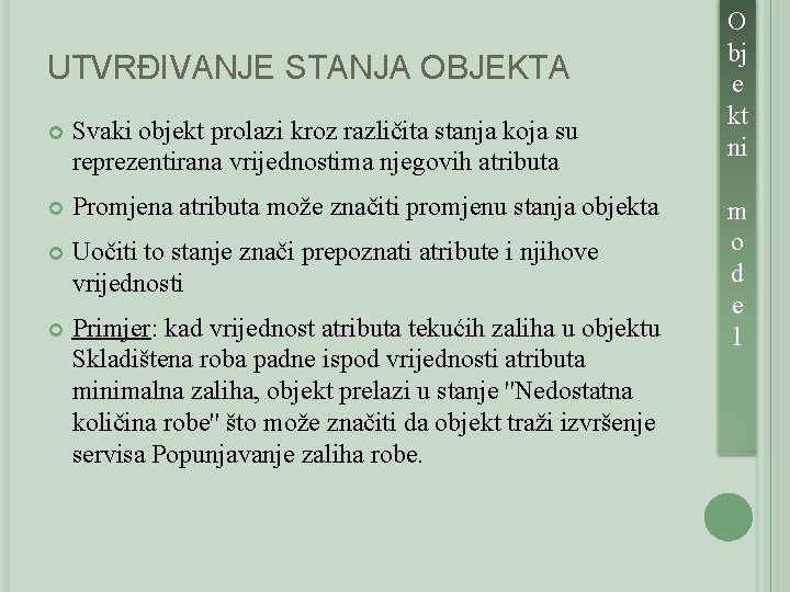 UTVRĐIVANJE STANJA OBJEKTA Svaki objekt prolazi kroz različita stanja koja su reprezentirana vrijednostima njegovih