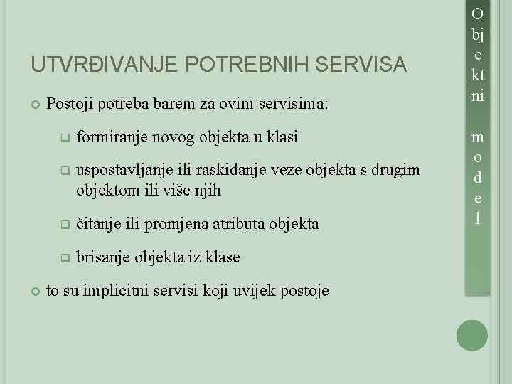 UTVRĐIVANJE POTREBNIH SERVISA Postoji potreba barem za ovim servisima: q formiranje novog objekta u