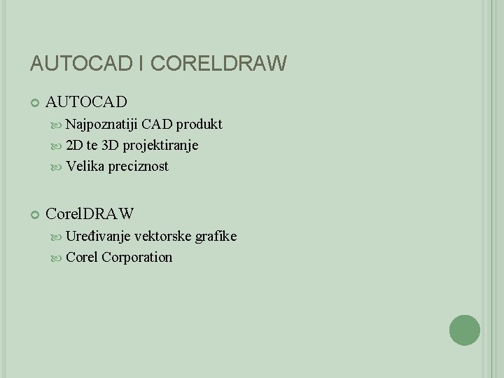 AUTOCAD I CORELDRAW AUTOCAD Najpoznatiji CAD produkt 2 D te 3 D projektiranje Velika