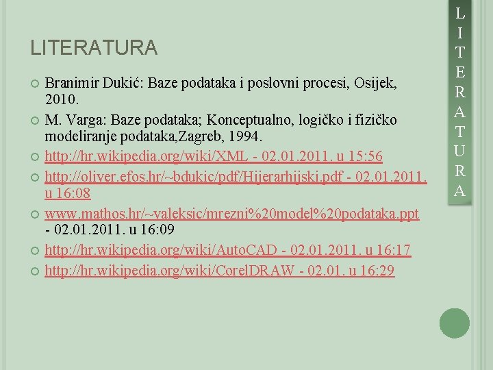 LITERATURA Branimir Dukić: Baze podataka i poslovni procesi, Osijek, 2010. M. Varga: Baze podataka;