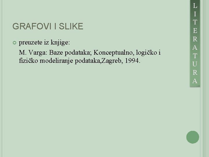 GRAFOVI I SLIKE preuzete iz knjige: M. Varga: Baze podataka; Konceptualno, logičko i fizičko