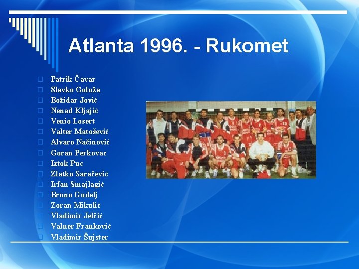 Atlanta 1996. - Rukomet o o o o Patrik Čavar Slavko Goluža Božidar Jović