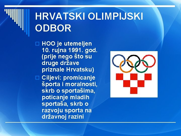 HRVATSKI OLIMPIJSKI ODBOR o HOO je utemeljen 10. rujna 1991. god. (prije nego što