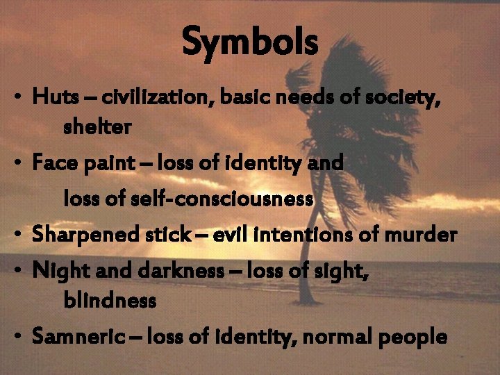 Symbols • Huts – civilization, basic needs of society, shelter • Face paint –